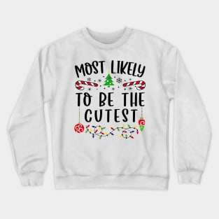 Most Likely To Be The Cutest Christmas Matching Family Crewneck Sweatshirt